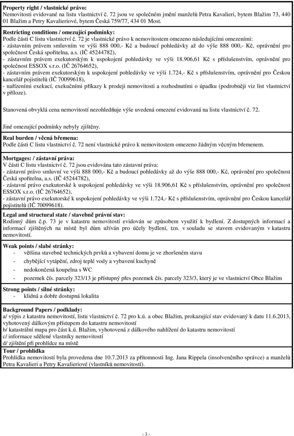 Restricting conditions / omezující podmínky: Podle části C listu vlastnictví č.