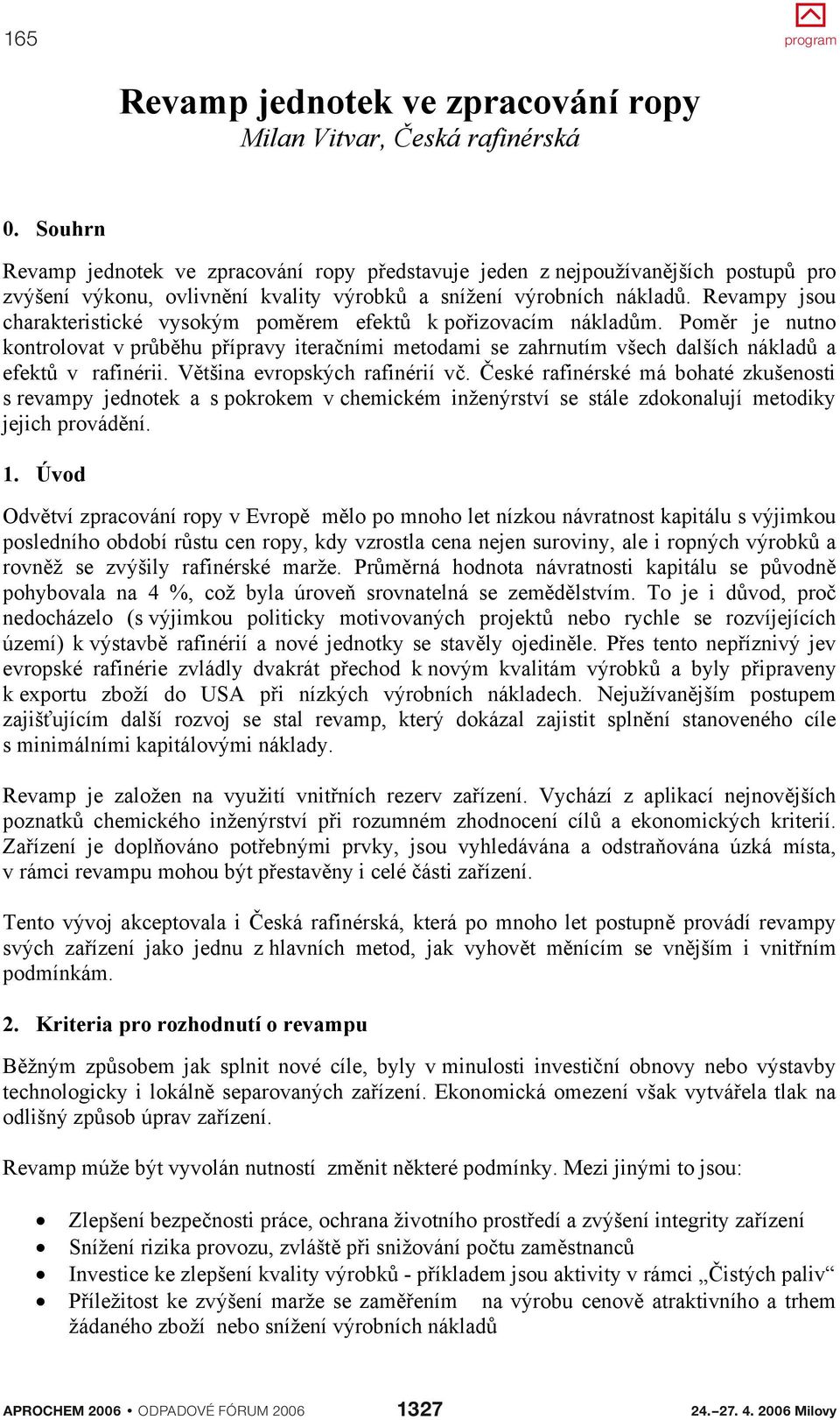 nejpoužívanjších postup pro Revamp jednotek ve zpracování ropy pedstavuje jeden z nejpoužívanjších postup pro zvýšení výkonu, zvýšení výkonu, ovlivnní ovlivnní kvality kvality výrobk výrobk a a