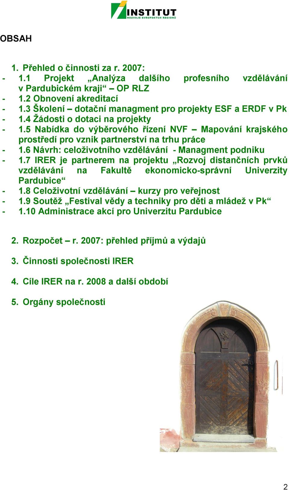 6 Návrh: celoživotního vzdělávání - Managment podniku - 1.7 IRER je partnerem na projektu Rozvoj distančních prvků vzdělávání na Fakultě ekonomicko-správní Univerzity Pardubice - 1.