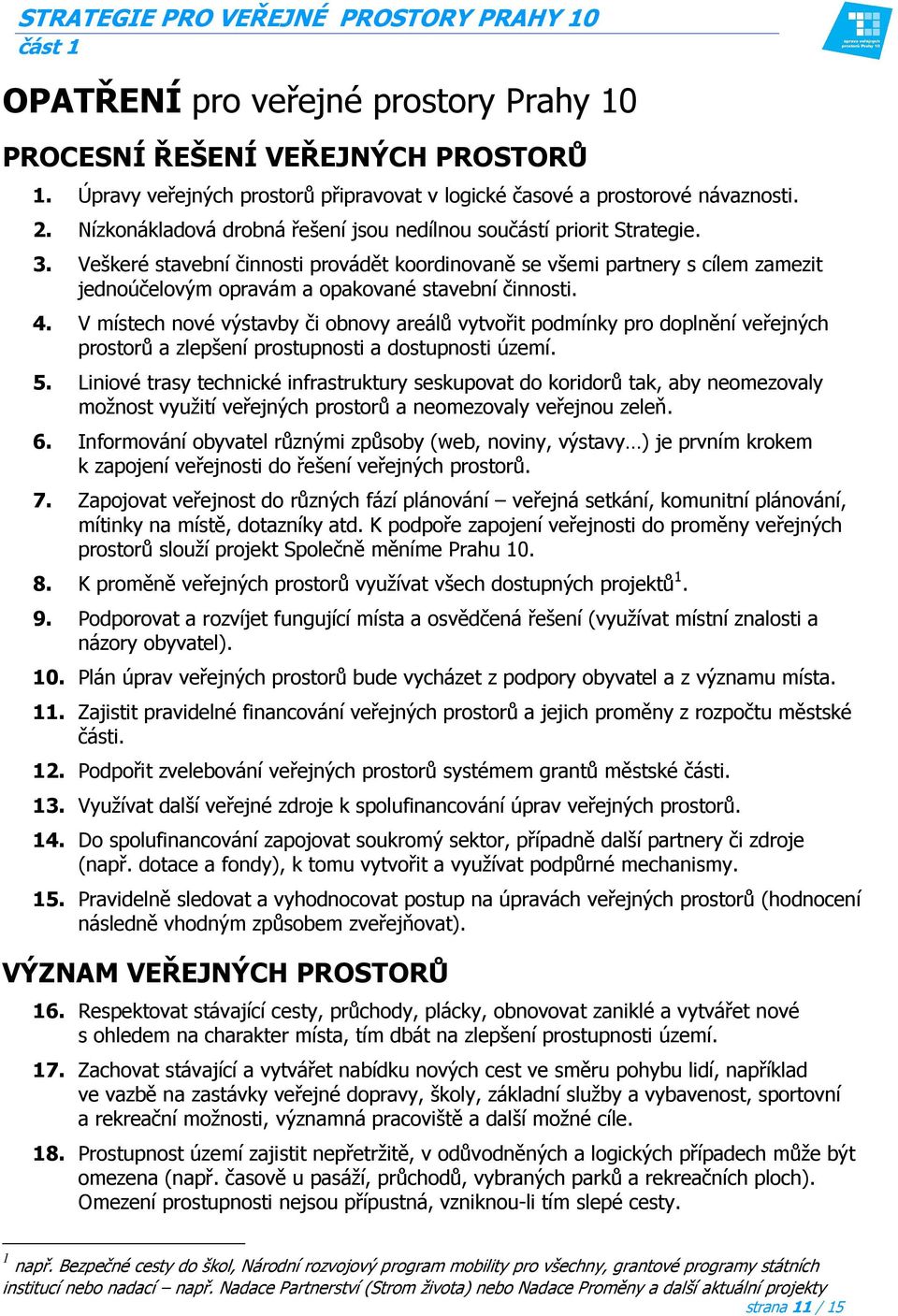 Veškeré stavební činnosti provádět koordinovaně se všemi partnery s cílem zamezit jednoúčelovým opravám a opakované stavební činnosti. 4.