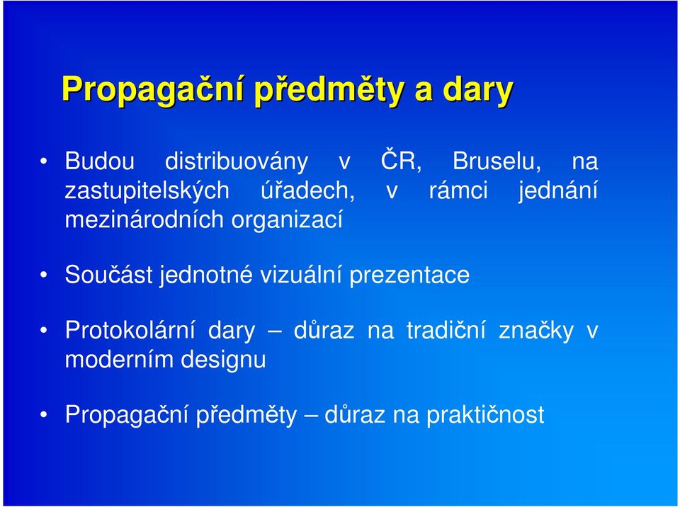 Součást jednotné vizuální prezentace Protokolární dary důraz na