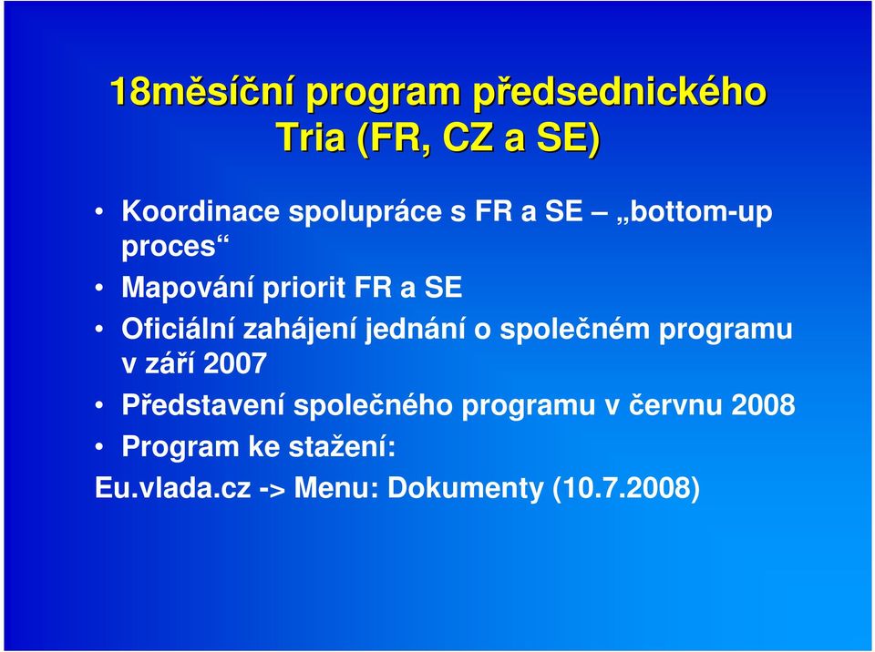 zahájení jednání o společném programu v září 2007 Představení společného