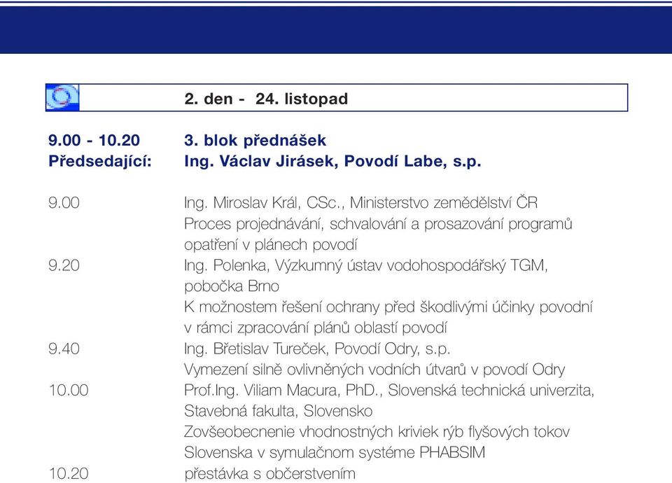 Polenka, Výzkumný ústav vodohospodářský TGM, pobočka Brno K možnostem řešení ochrany před škodlivými účinky povodní v rámci zpracování plánů oblastí povodí 9.40 Ing.