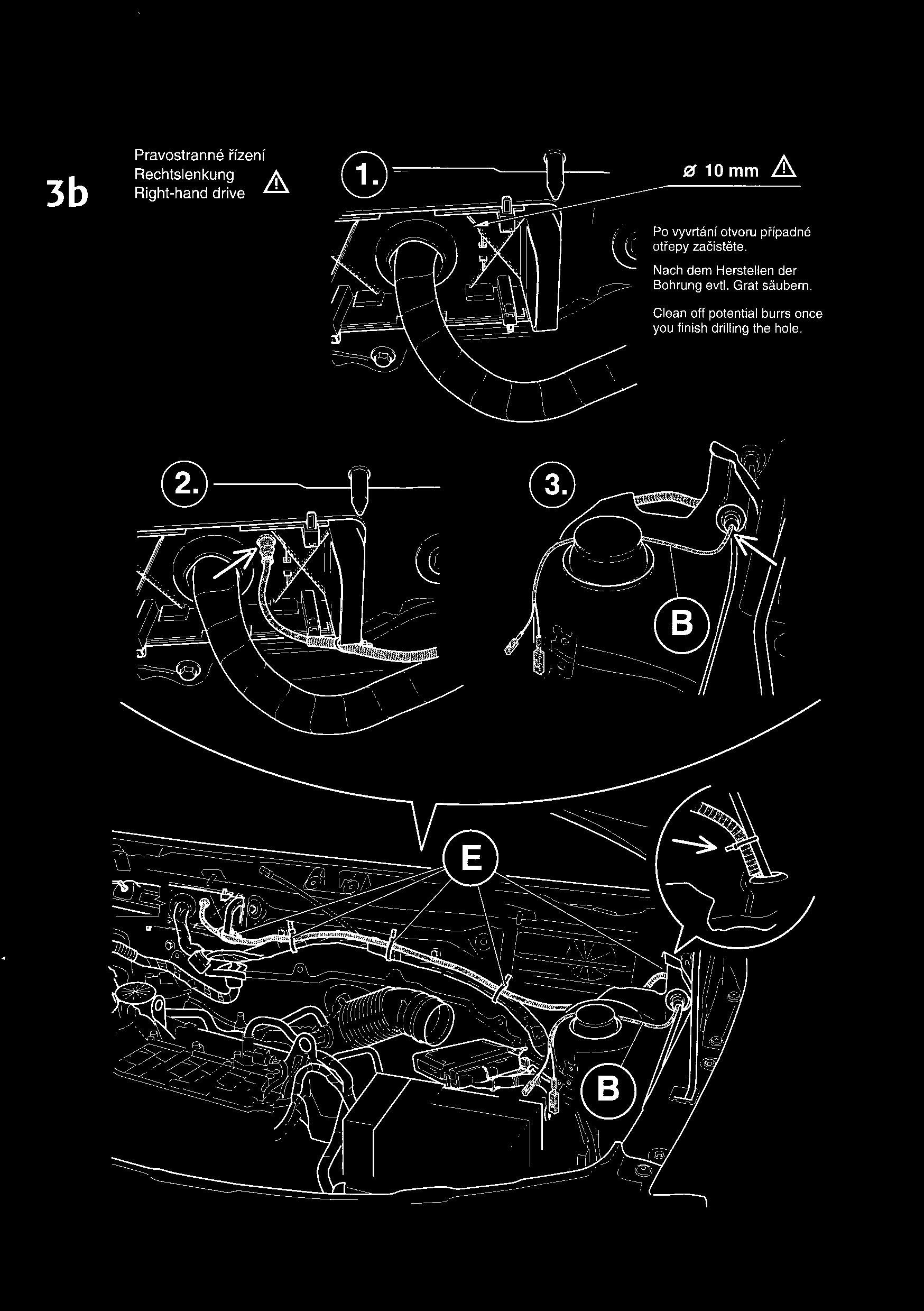 3b A Pravostranné řízení Rechtslenkung Right-hand drive! 91 10mm A Po vyvrtání otvoru případné otřepy začistěte.