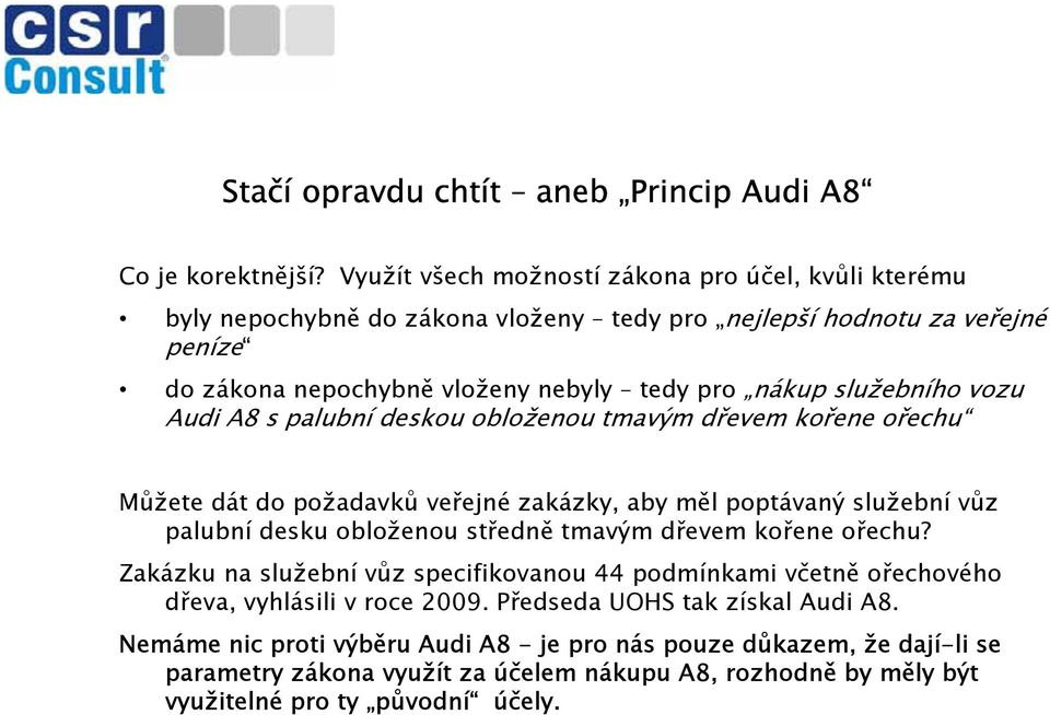 služebního vozu Audi A8 s palubní deskou obloženou tmavým dřevem kořene ořechu Můžete dát do požadavků veřejné zakázky, aby měl poptávaný služební vůz palubní desku obloženou středně tmavým