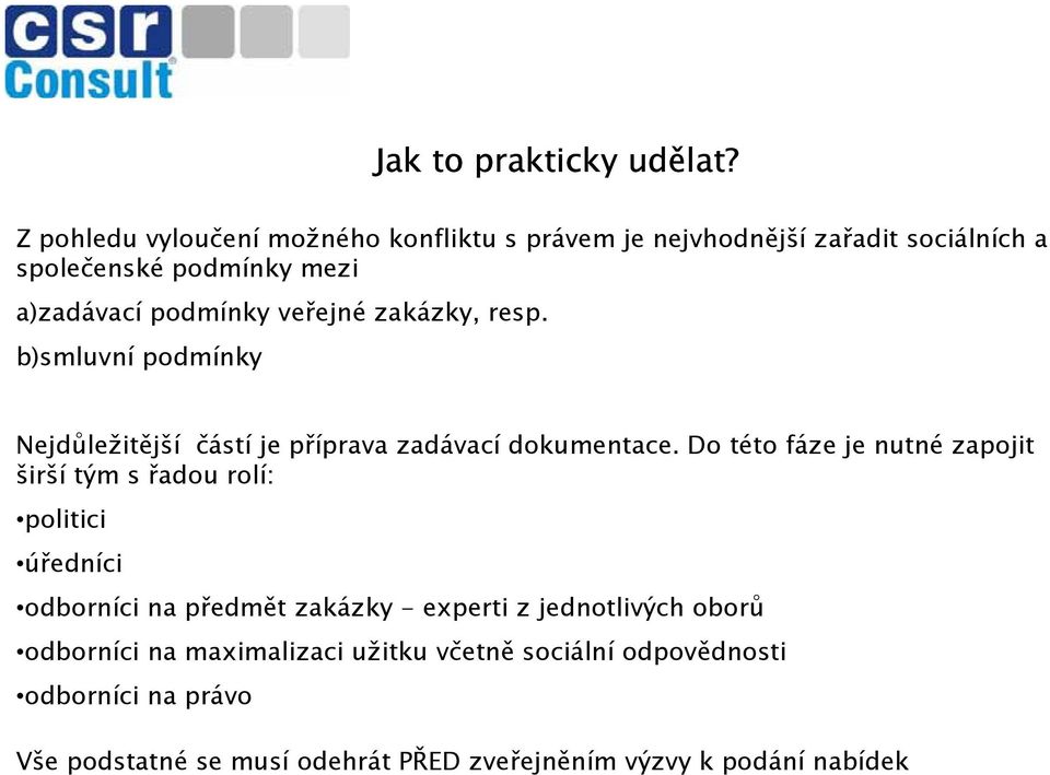 veřejné zakázky, resp. b)smluvní podmínky Nejdůležitější částí je příprava zadávací dokumentace.