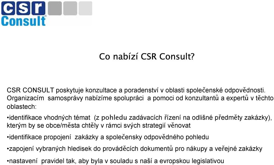 zadávacích řízení na odlišné předměty zakázky), kterým by se obce/města chtěly v rámci svých strategií věnovat identifikace propojení zakázky a