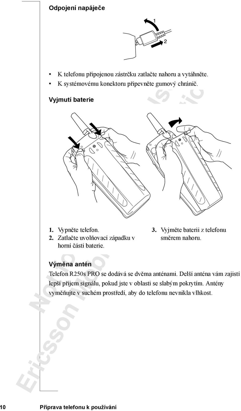 Vyjměte baterii z telefonu směrem nahoru. Telefon R250s PRO se dodává se dvěma anténami.
