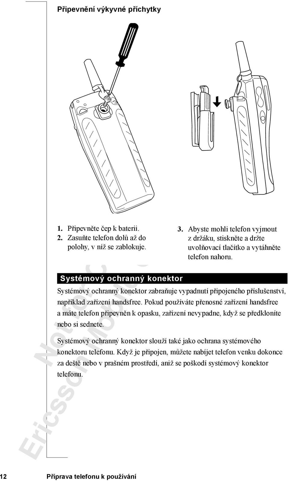 Pokud používáte přenosné zařízení handsfree a máte telefon připevněn k opasku, zařízení nevypadne, když se předkloníte nebo si sednete.