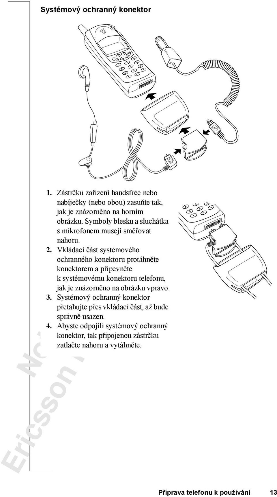 Vkládací část systémového ochranného konektoru protáhněte konektorem a připevněte k systémovému konektoru telefonu, jak je znázorněno na