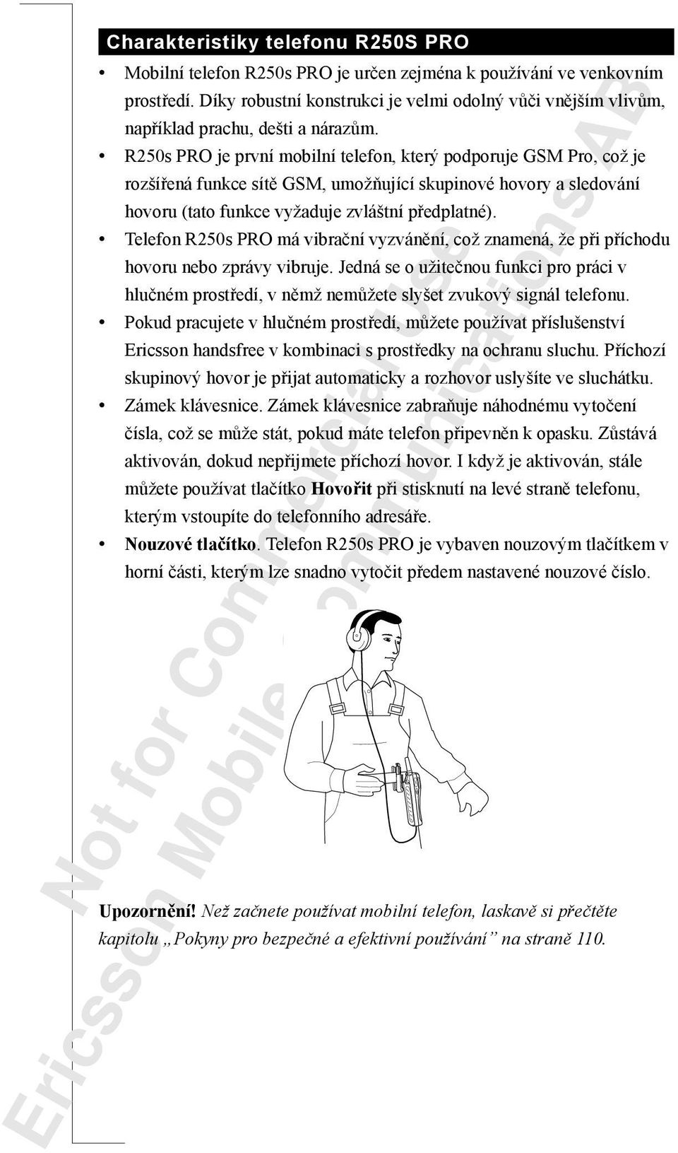 R250s PRO je první mobilní telefon, který podporuje GSM Pro, což je rozšířená funkce sítě GSM, umožňující skupinové hovory a sledování hovoru (tato funkce vyžaduje zvláštní předplatné).