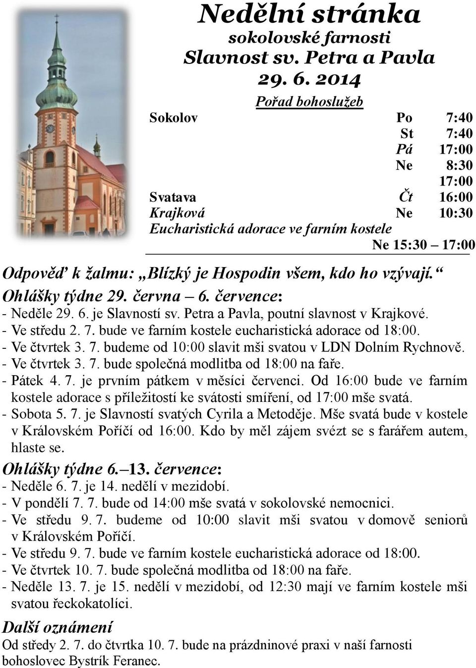 všem, kdo ho vzývají. Ohlášky týdne 29. června 6. července: - Neděle 29. 6. je Slavností sv. Petra a Pavla, poutní slavnost v Krajkové. - Ve středu 2. 7.