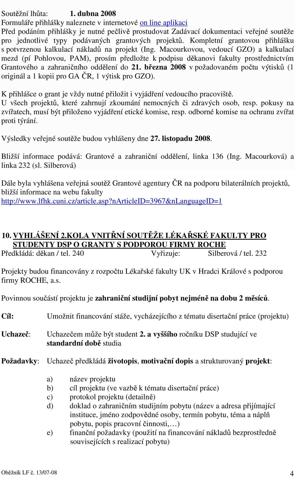 grantových projektů. Kompletní grantovou přihlášku s potvrzenou kalkulací nákladů na projekt (Ing.