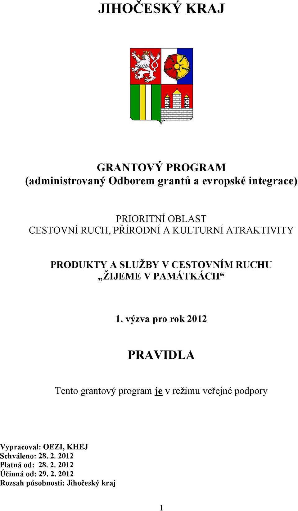 výzva pro rok 2012 PRAVIDLA Tento grantový program je v režimu veřejné podpory Vypracoval: OEZI, KHEJ