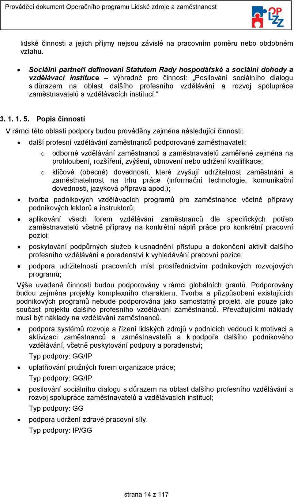 rozvoj spolupráce zaměstnavatelů a vzdělávacích institucí. 3. 1. 1. 5.