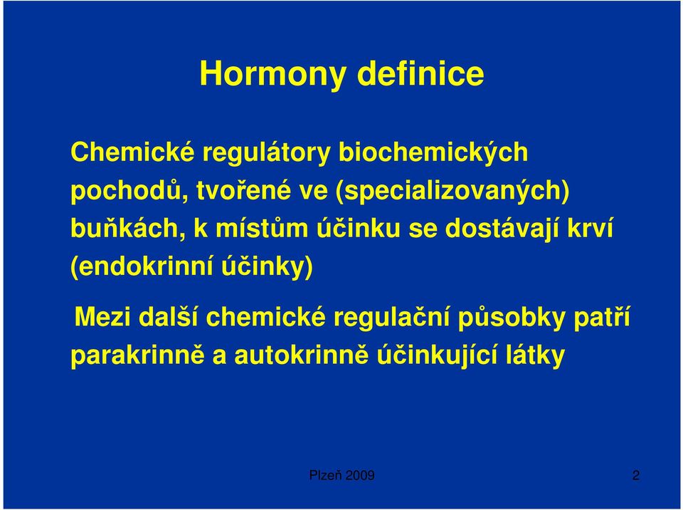 dostávají krví (endokrinní účinky) Mezi další chemické