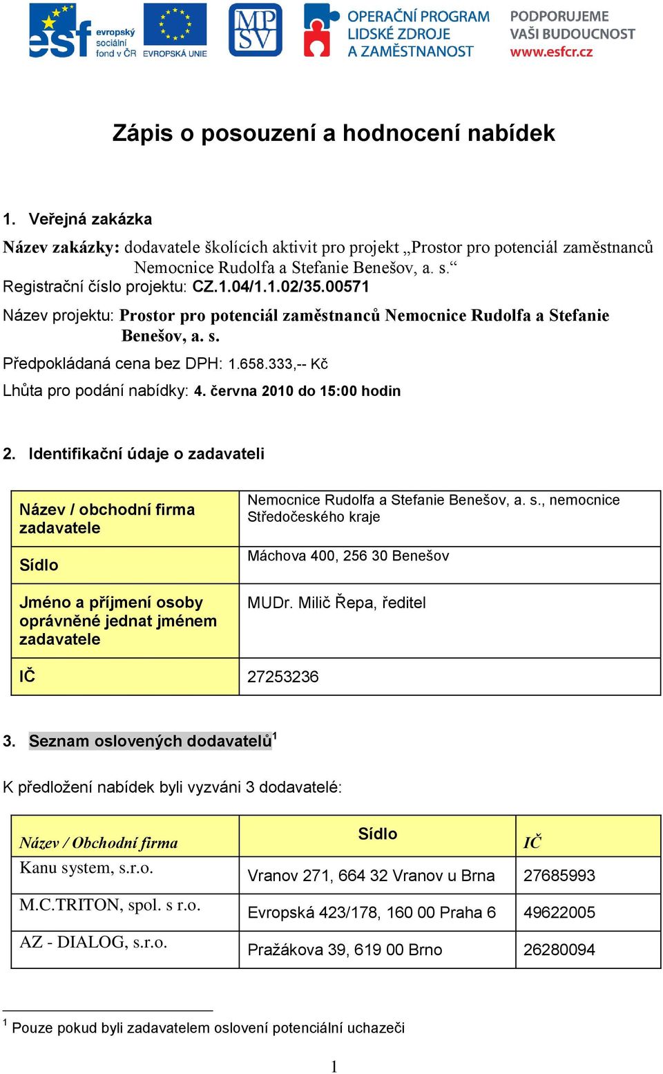 333,-- Kč Lhůta pro podání nabídky: 4. června 2010 do 15:00 hodin 2.