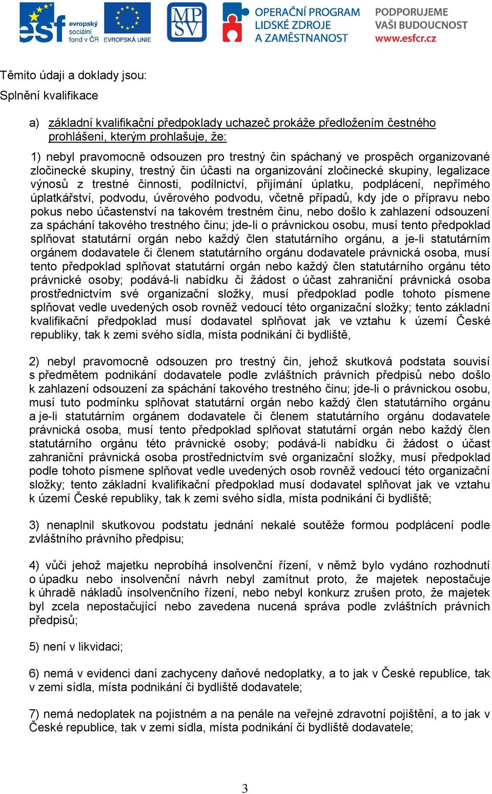 nepřímého úplatkářství, podvodu, úvěrového podvodu, včetně případů, kdy jde o přípravu nebo pokus nebo účastenství na takovém trestném činu, nebo došlo k zahlazení odsouzení za spáchání takového