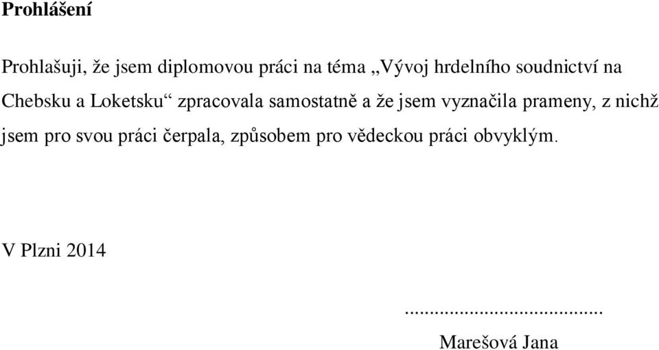 a že jsem vyznačila prameny, z nichž jsem pro svou práci