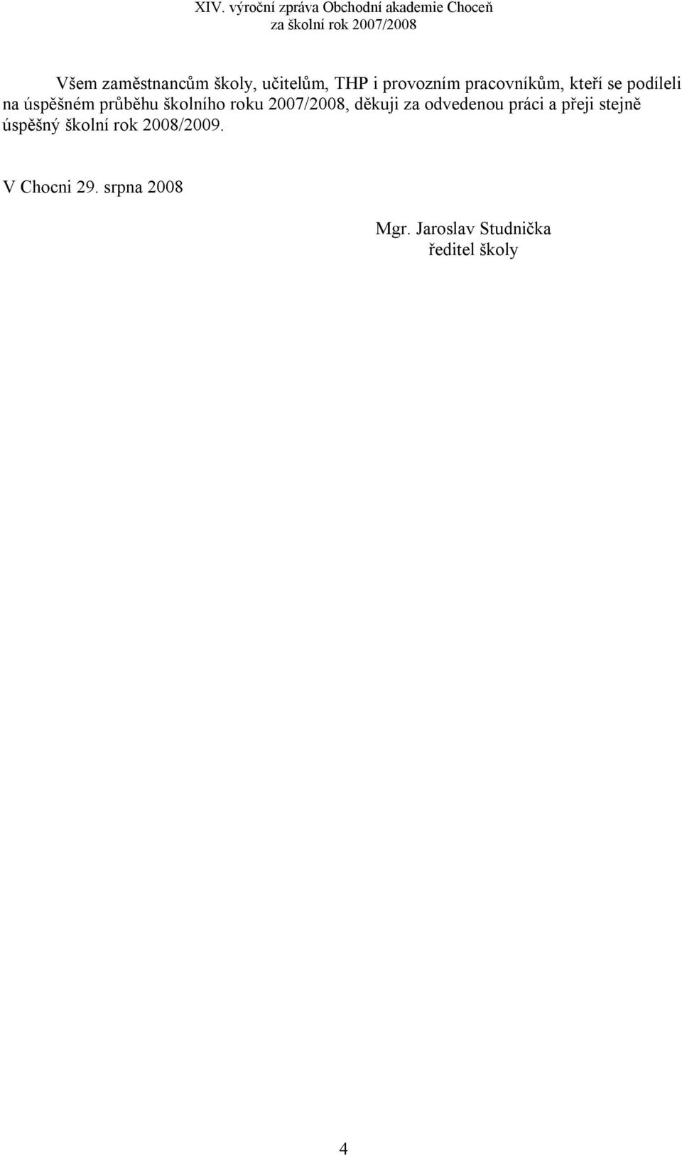 XIV. výroční zpráva Obchodní akademie Choceň za školní rok 2007/2008. XIV.  výroční zpráva. Obchodní akademie Choceň - PDF Free Download