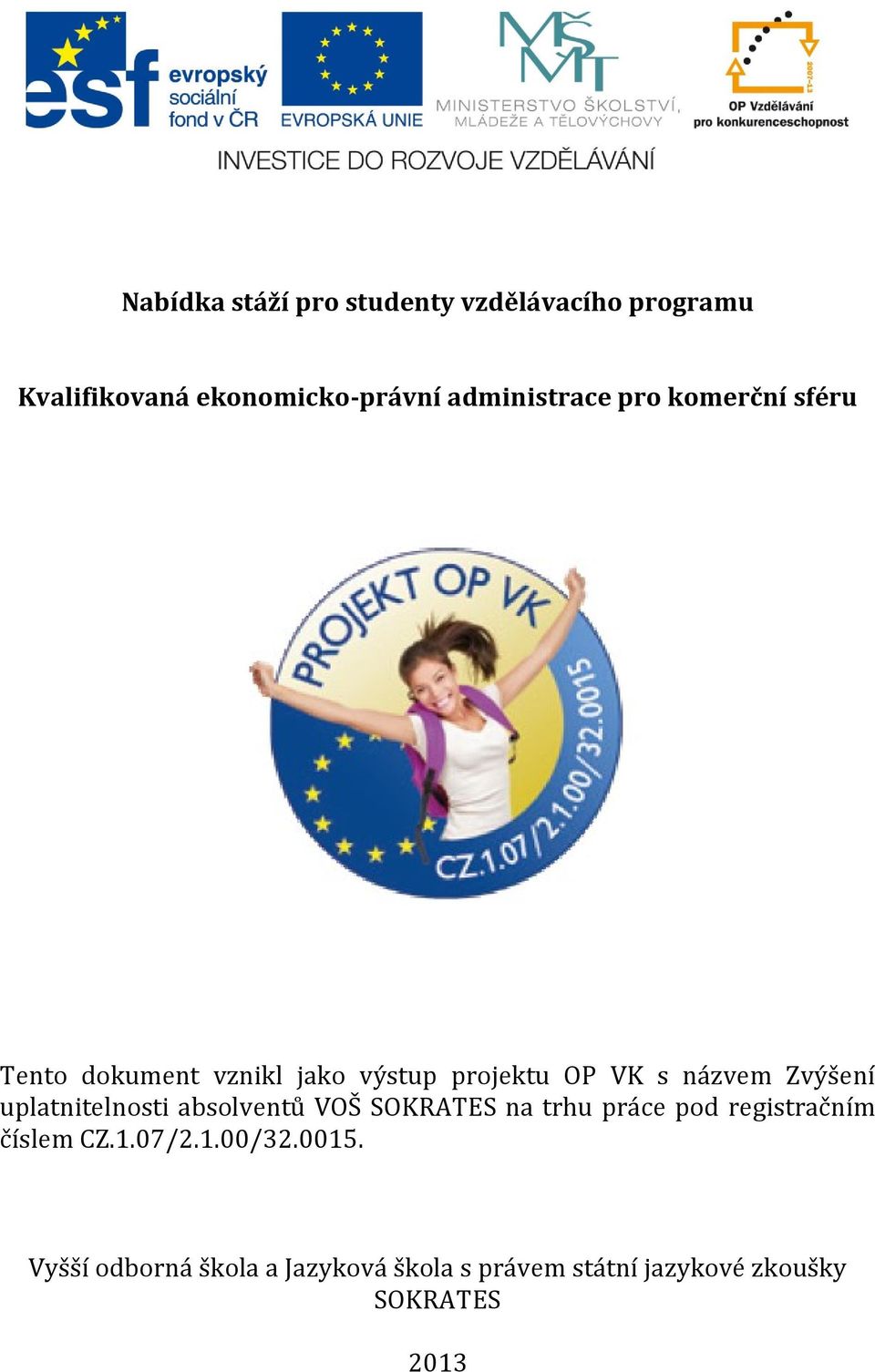 Zvýšení uplatnitelnosti absolventů VOŠ SOKRATES na trhu práce pod registračním číslem CZ.1.