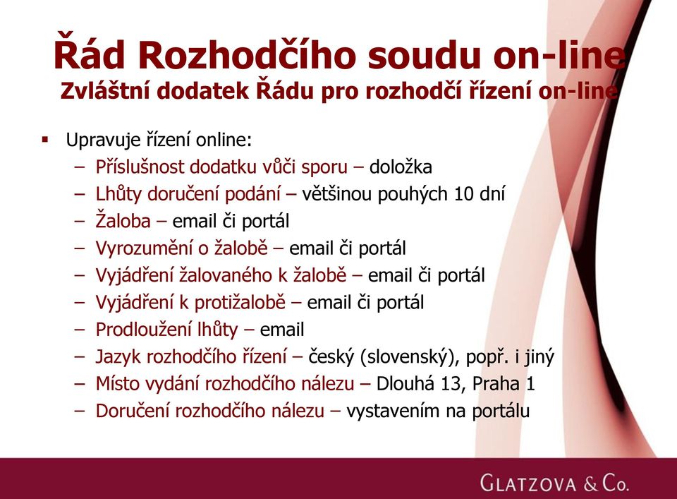 Vyjádření žalovaného k žalobě email či portál Vyjádření k protižalobě email či portál Prodloužení lhůty email Jazyk rozhodčího