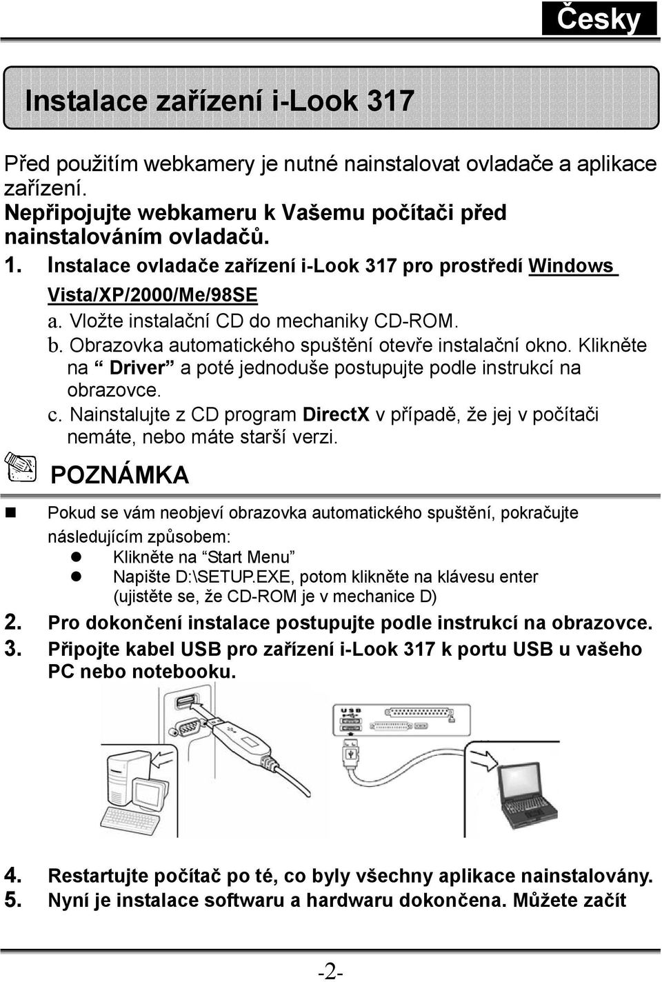 Klikněte na Driver a poté jednoduše postupujte podle instrukcí na obrazovce. c. Nainstalujte z CD program DirectX v případě, že jej v počítači nemáte, nebo máte starší verzi.