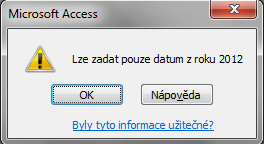 Vlastnosti polí Ověřovací text Když údaje v poli tabulky nesplňují ověřovací pravidlo, zobrazí se hlášení obsahující text zadaný v této vlastnosti Je nutno zadat Nastavíme-li ANO u polí,