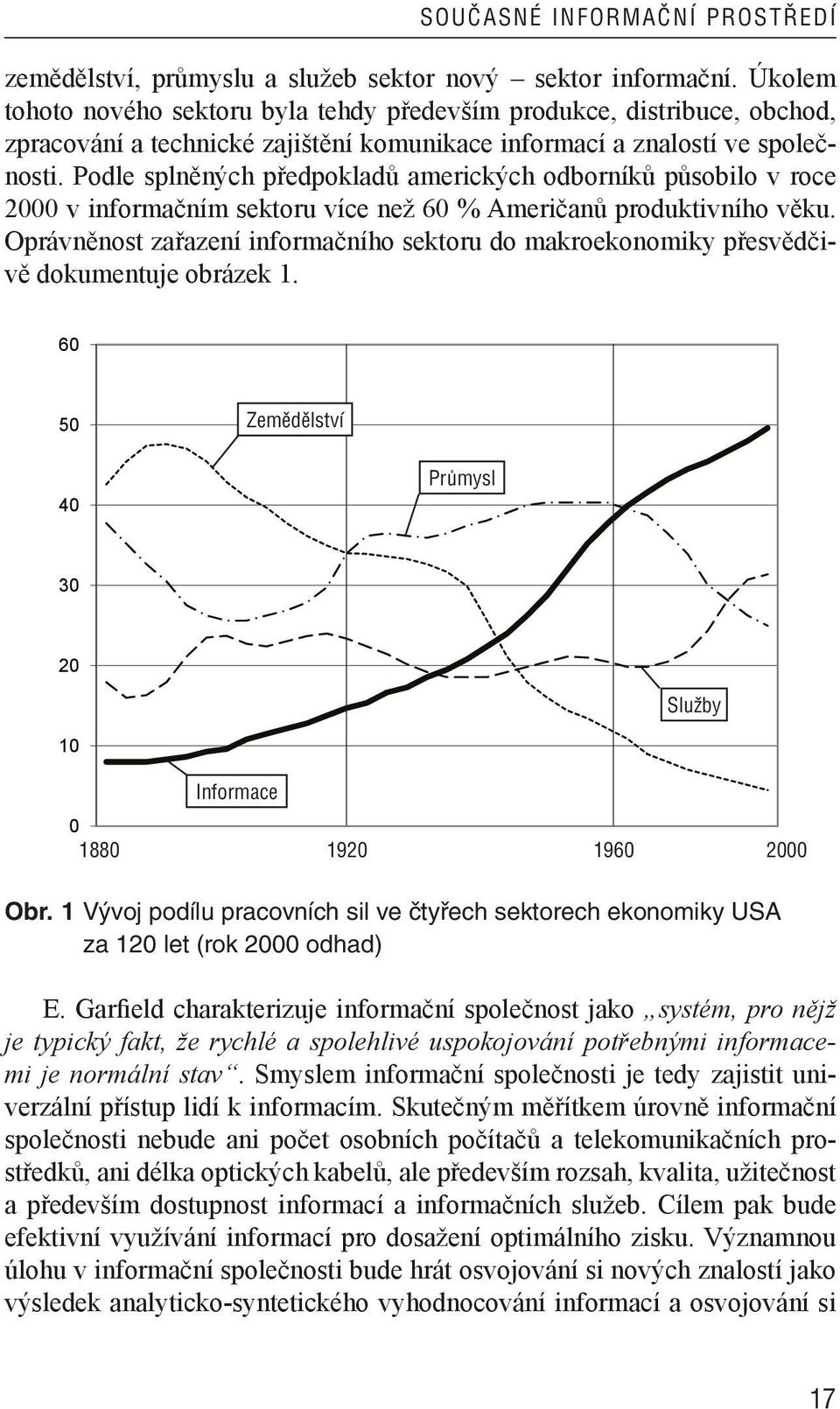 Podle splněných předpokladů amerických odborníků působilo v roce 2000 v informačním sektoru více než 60 % Američanů produktivního věku.