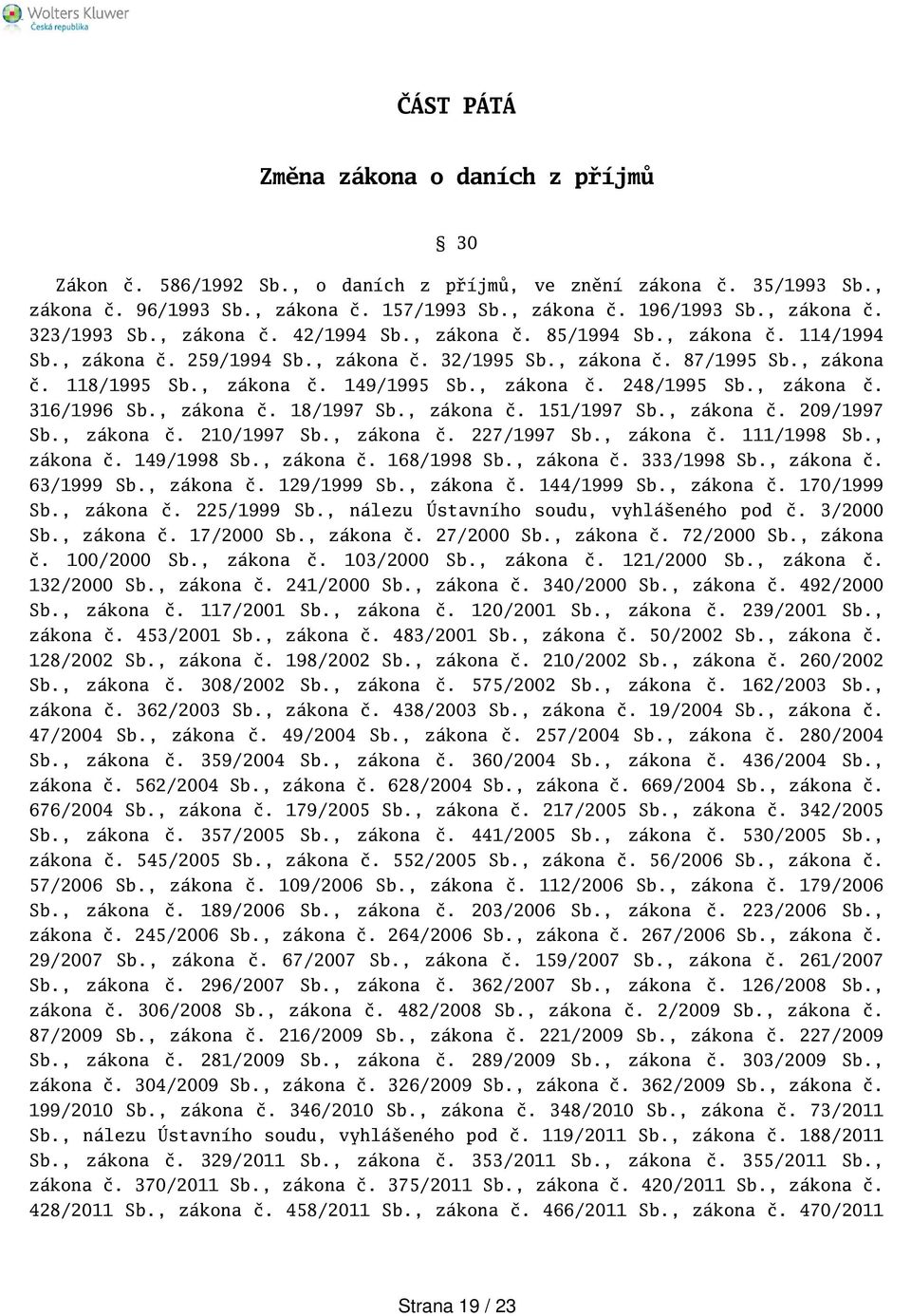 , zákona č. 316/1996 Sb., zákona č. 18/1997 Sb., zákona č. 151/1997 Sb., zákona č. 209/1997 Sb., zákona č. 210/1997 Sb., zákona č. 227/1997 Sb., zákona č. 111/1998 Sb., zákona č. 149/1998 Sb.