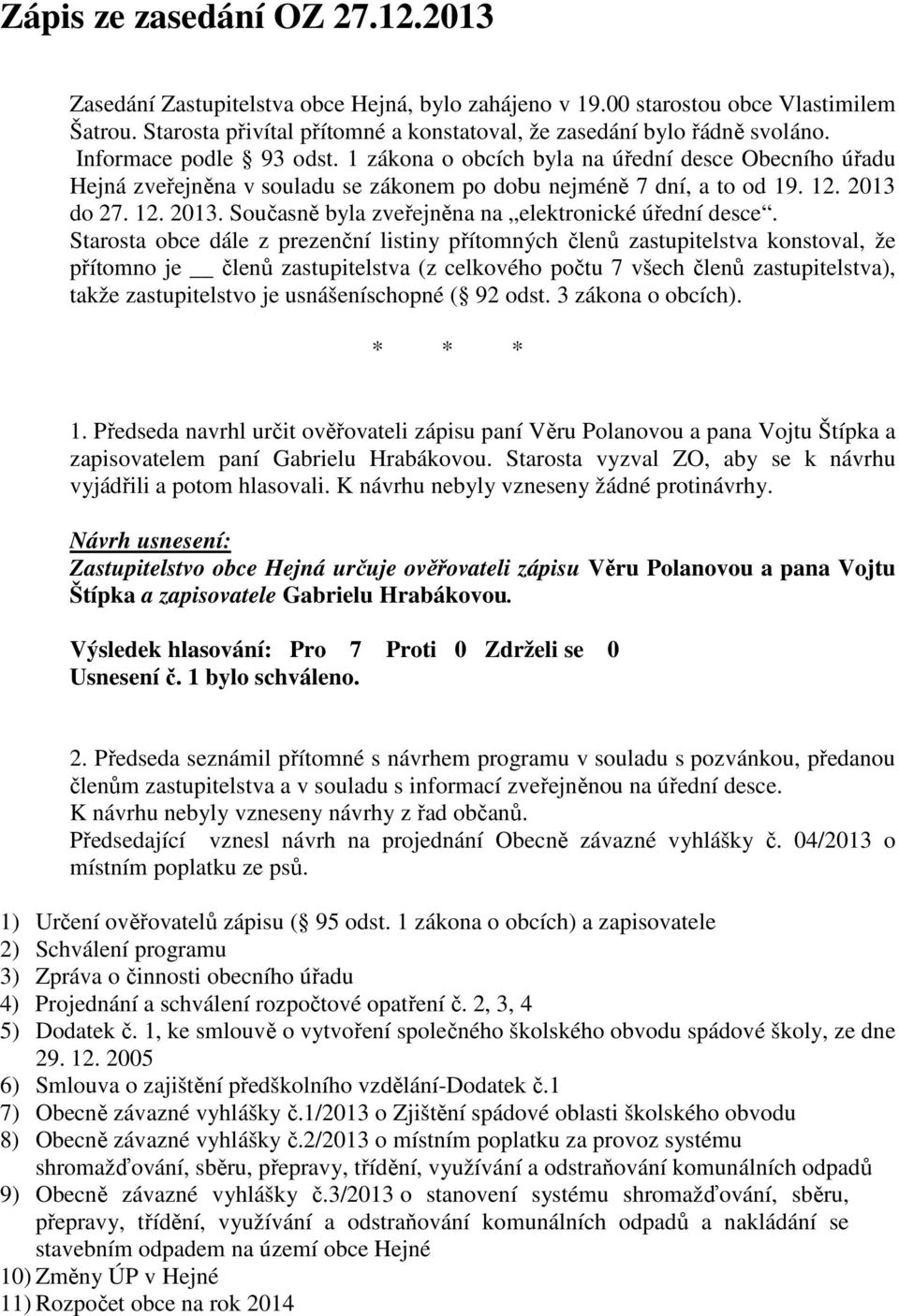 do 27. 12. 2013. Současně byla zveřejněna na elektronické úřední desce.