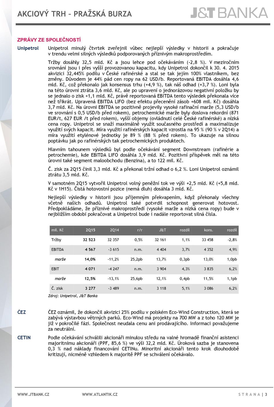 2015 akvizici 32,445% podílu v České rafinérské a stal se tak jejím 100% vlastníkem, bez změny. Důvodem je 44% pád cen ropy na 62 USD/b. Reportovaná EBITDA dosáhla 4,6 mld.
