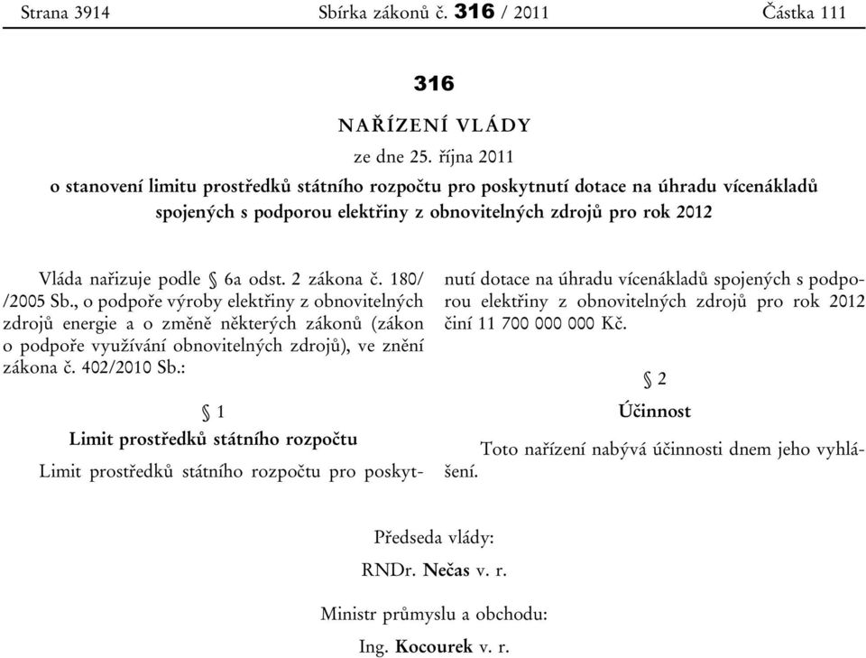 2 zákona č. 180/ /2005 Sb., o podpoře výroby elektřiny z obnovitelných zdrojů energie a o změně některých zákonů (zákon o podpoře využívání obnovitelných zdrojů), ve znění zákona č. 402/2010 Sb.