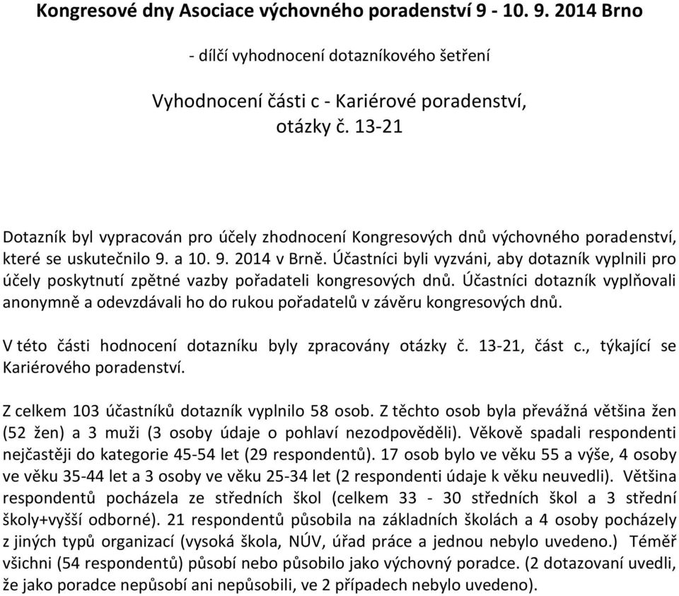 Účastníci byli vyzváni, aby dotazník vyplnili pro účely poskytnutí zpětné vazby pořadateli kongresových dnů.