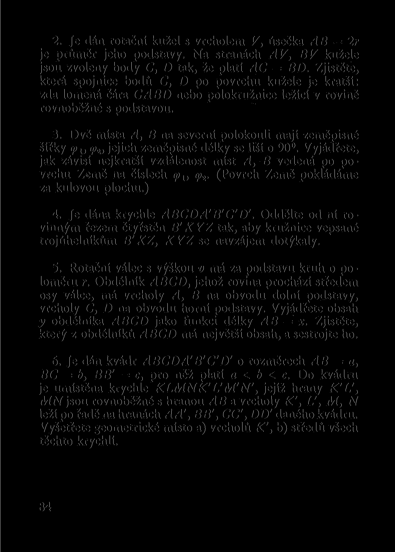 2. Je dán rotační kužel s vrcholem V, úsečka AB = 2r je průměr jeho podstavy. Na stranách AV, BV kužele jsou zvoleny body C, D tak, že platí AC = BD.