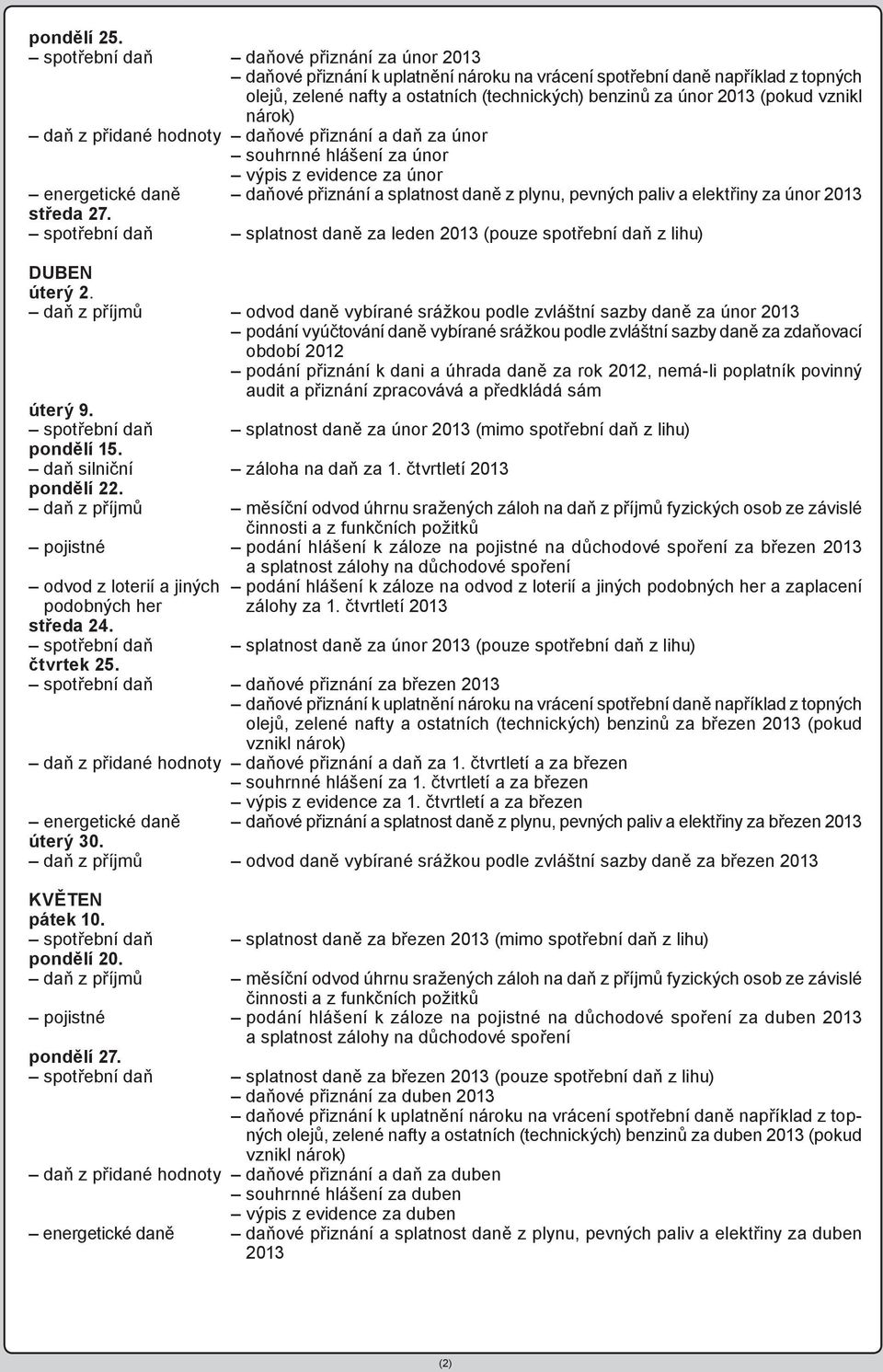 únor výpis z evidence za únor energetické daně daňové přiznání a splatnost daně z plynu, pevných paliv a elektřiny za únor 2013 středa 27.