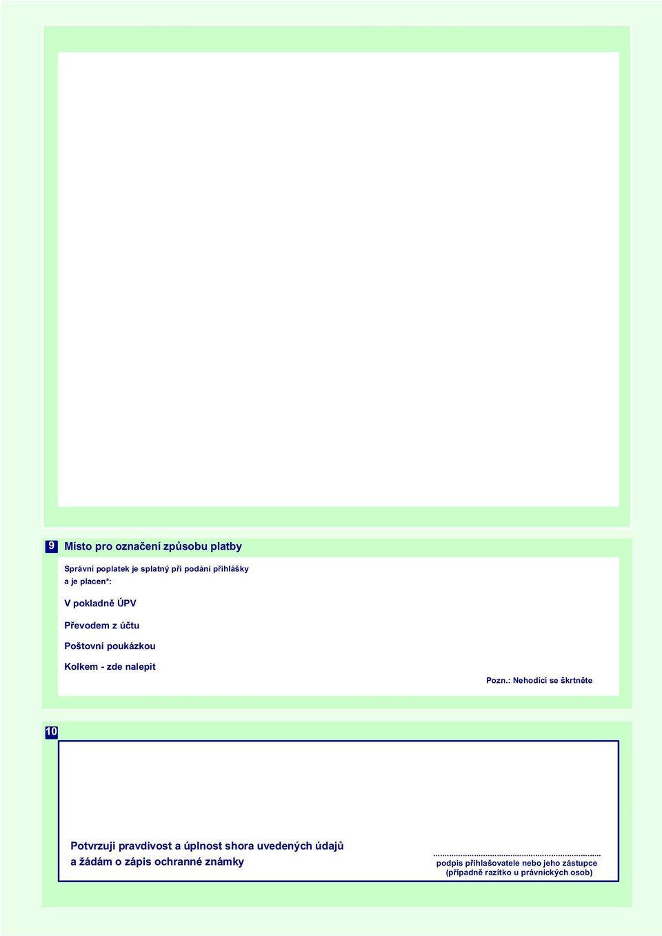 : Nehodící se škrtnìte 10 Potvrzuji pravdivost a úplnost shora uvedených údajù a žádám o