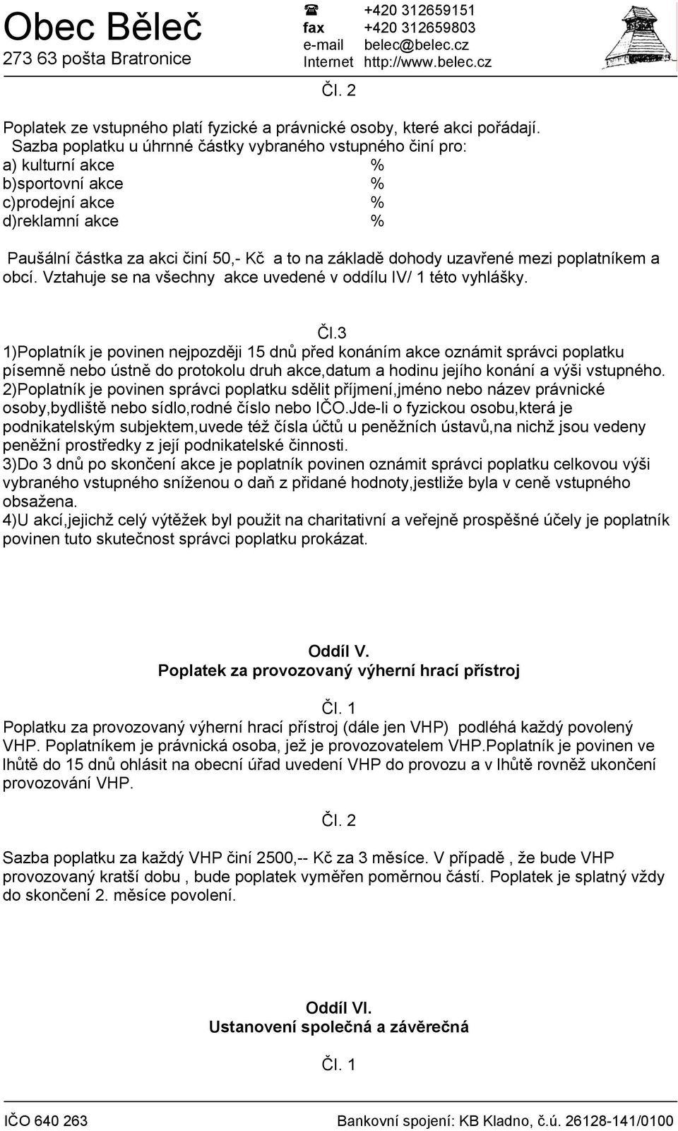 uzavřené mezi poplatníkem a obcí. Vztahuje se na všechny akce uvedené v oddílu IV/ 1 této vyhlášky. Čl.