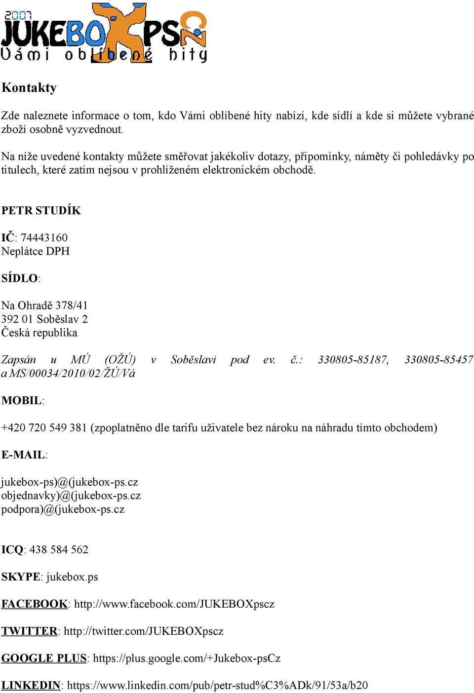 PETR STUDÍK IČ: 74443160 Neplátce DPH SÍDLO: Na Ohradě 378/41 392 01 Soběslav 2 Česká republika Zapsán u MÚ (OŽÚ) v Soběslavi pod ev. č.