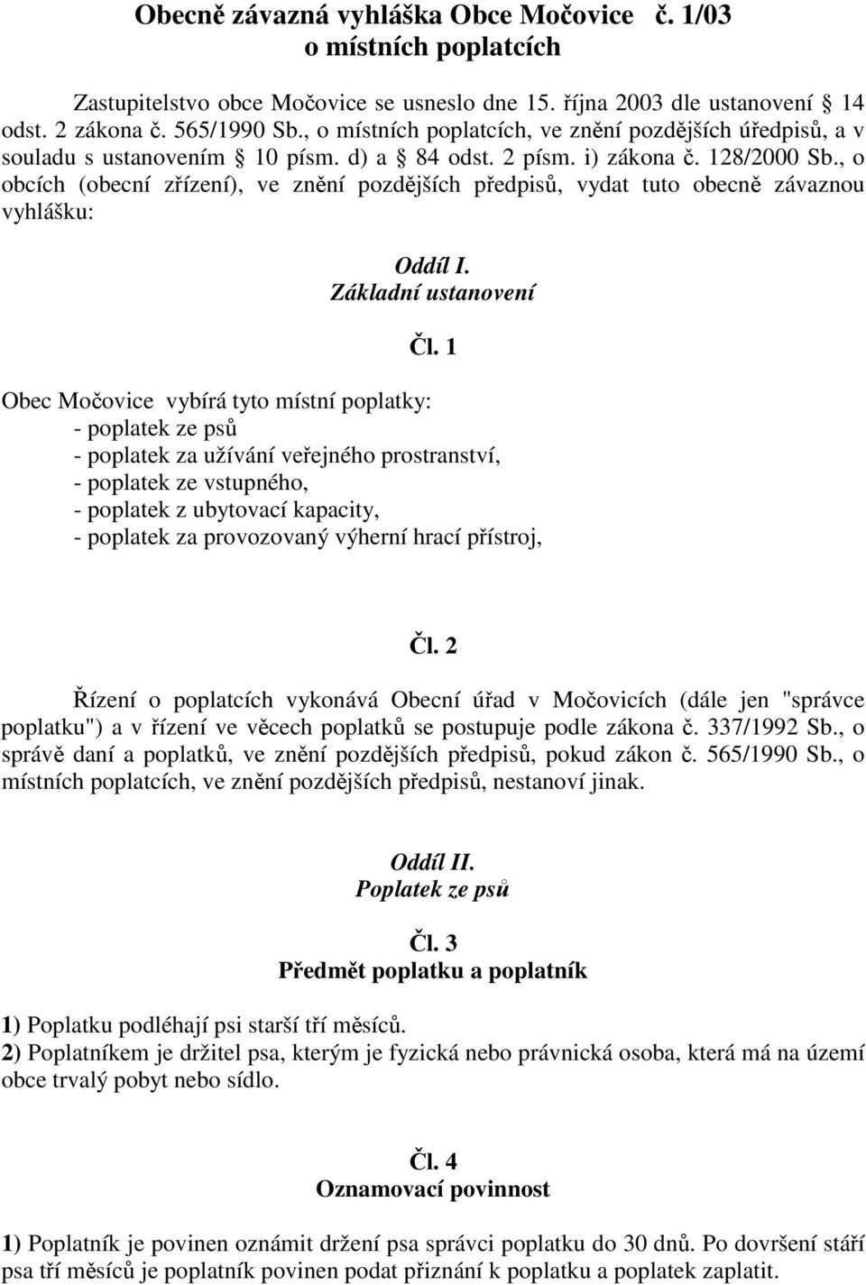 , o obcích (obecní zízení), ve znní pozdjších pedpis, vydat tuto obecn závaznou vyhlášku: Oddíl I. Základní ustanovení l.