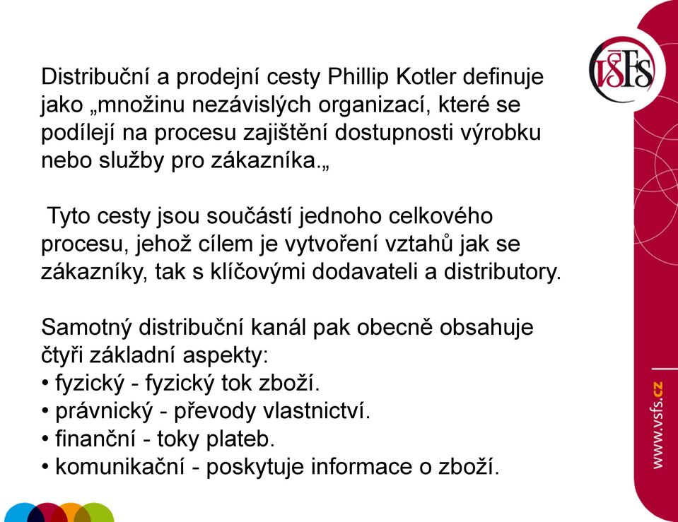 Tyto cesty jsou součástí jednoho celkového procesu, jehož cílem je vytvoření vztahů jak se zákazníky, tak s klíčovými dodavateli