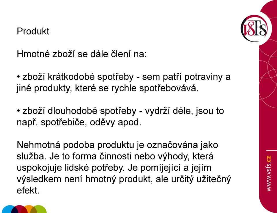 spotřebiče, oděvy apod. Nehmotná podoba produktu je označována jako služba.