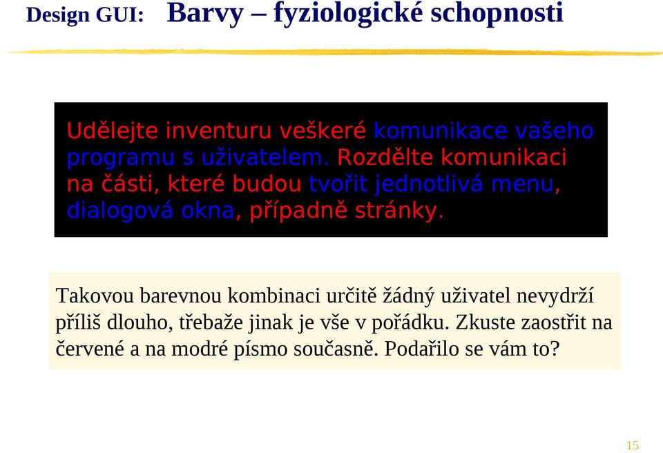 Rozdělte komunikaci na části, které budou tvořit jednotlivá menu, dialogová okna, případně