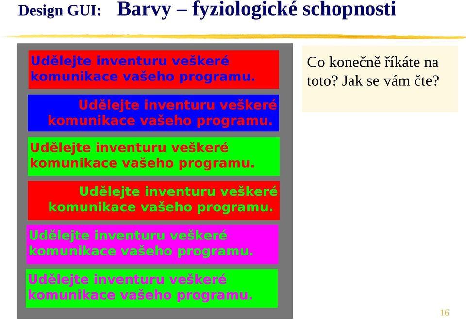 Udělejte inventuru veškeré komunikace vašeho programu.