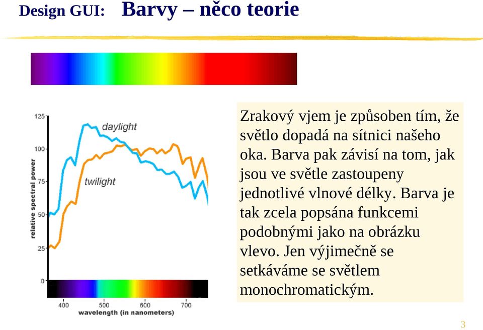 Barva pak závisí na tom, jak jsou ve světle zastoupeny jednotlivé vlnové