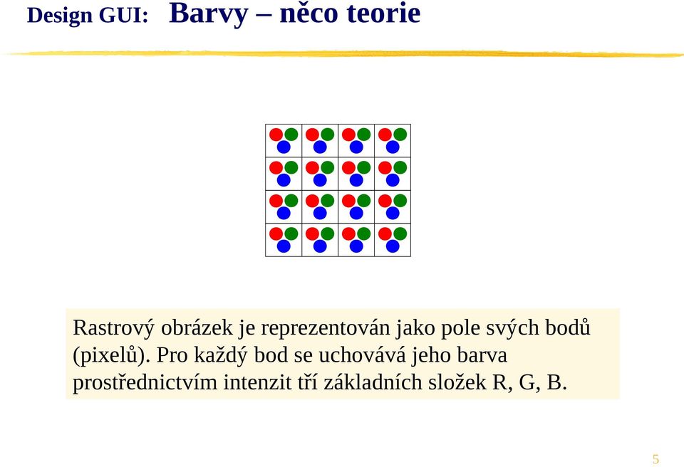 Pro každý bod se uchovává jeho barva