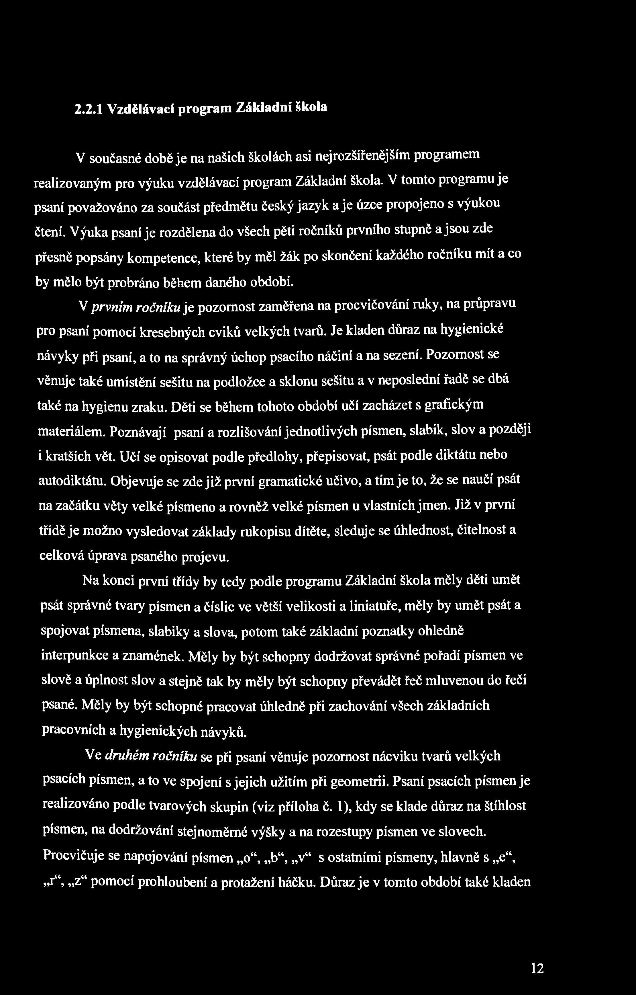 2.2.1 Vzdělávací program Základní škola V současné době je na našich školách asi nejrozšířenějším programem realizovaným pro výuku vzdělávací program Základní škola.