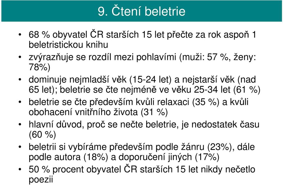 především kvůli relaxaci (35 %) a kvůli obohacení vnitřního života (31 %) hlavní důvod, proč se nečte beletrie, je nedostatek času (60 %)