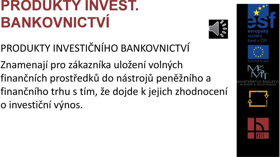 Znamenají pro zákazníka uložení volných finančních