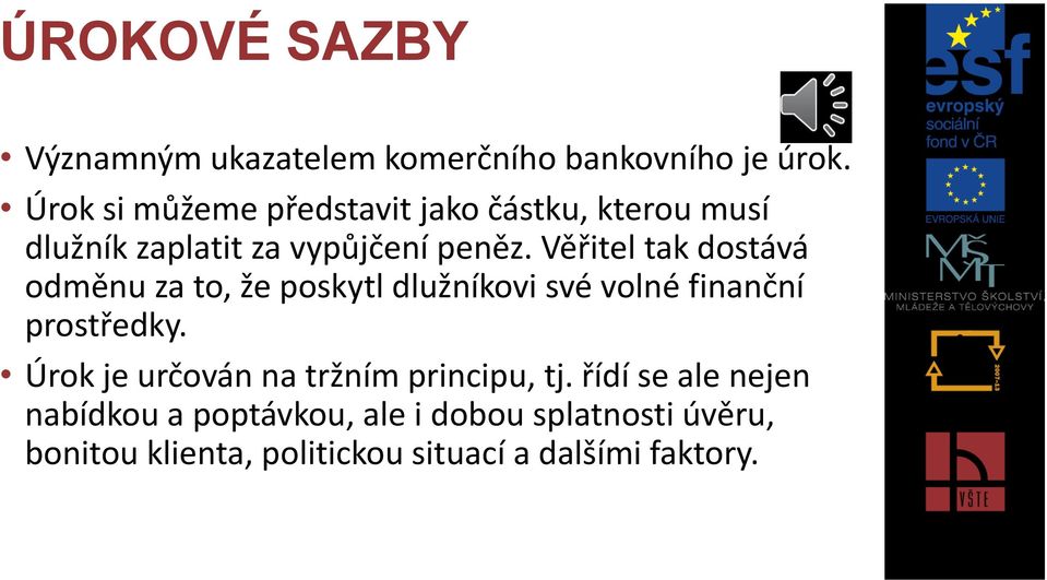 Věřitel tak dostává odměnu za to, že poskytl dlužníkovi své volné finanční prostředky.